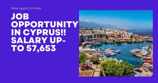 Job opportunity in Cyprus!! Salary Up-to57,653